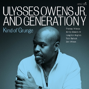 Ulysses Owens Jr. and Generation Y – Kind of Grunge