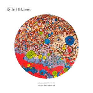 Sakamoto, Ryuichi – A Tribute To Ryuichi Sakamoto - To the Moon and Back