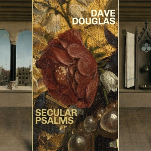 Douglas, Dave – Secular Psalms