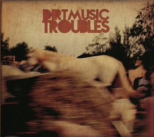 Dirtmusic – Troubles