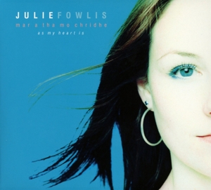Fowlis, Julie – Mar a Tha Mo Chridhe (As My Heart is)