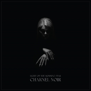 Light of the Morning Star – Charnel Noir