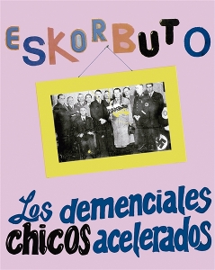 Eskorbuto – Los Demenciales Chicos Acelerados
