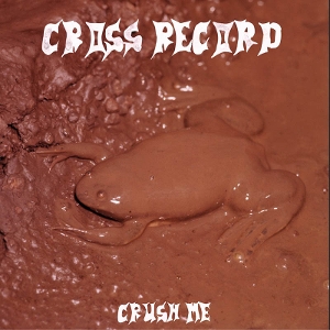 Cross Record – Crush Me