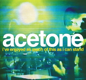 Acetone – I've Enjoyed As Much of This As I Can Stand - Live At the Knitting Factory, Nyc: May 31, 1998