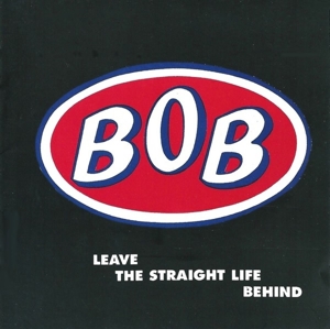 Bob – Leave the Straight Life Behind