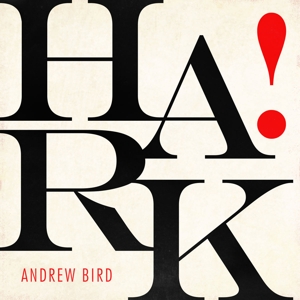 Bird, Andrew – Hark!