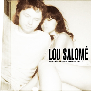 Lou Salome – Just Something You Cared About In High School