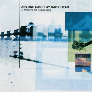V/A – Anyone Can Play Radiohead