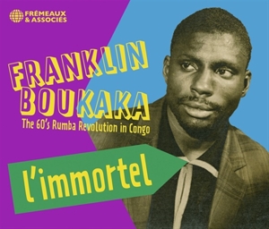 Boukaka, Franklin – L'immortel. the 60's Rumba Revolution In Congo