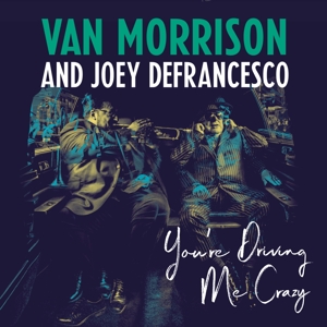 Van Morrison and Joey Defrancesco – You're Driving Me Crazy