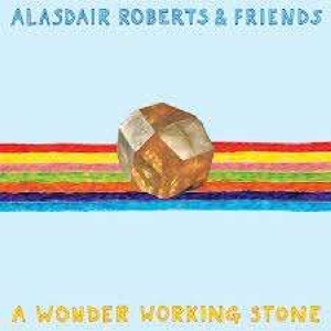 Roberts, Alasdair & Friends – A Wonder Working Stone