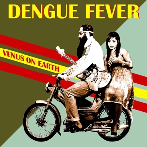 Dengue Fever – Venus On Earth