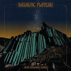 Basaltic Plateau – Dead Dinosaurs Echoes