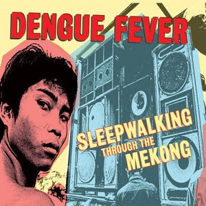 Dengue Fever – Sleepwalking Through the Mekong