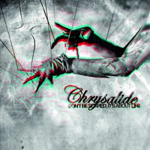 Chrysalide – Don't Be Scared Its About Life