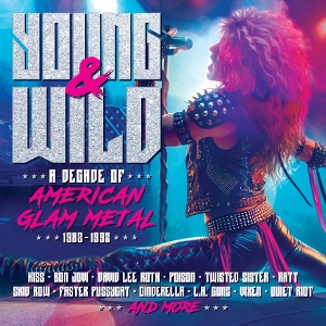 V/A – Young and Wild - a Decade of American Glam Metal 1982-1992