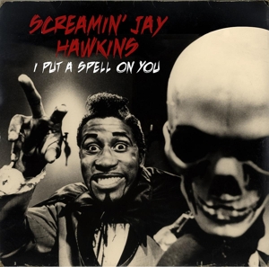 Hawkins, Screamin Jay – I Put a Spell On You