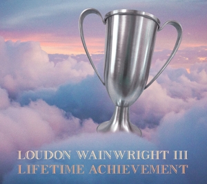 Loudon Wainwright Iii – Lifetime Achievement