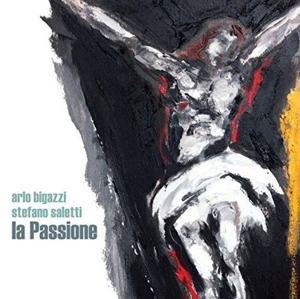 Bigazzi, Arlo & Stefano Saletti – La Passione