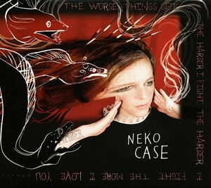 Case, Neko – The Worse Things Get, the Harder I Fight, the Harder I Fight, the More I Love You
