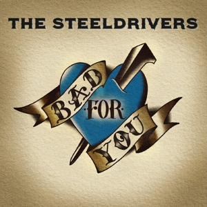 Steeldrivers – Bad For You