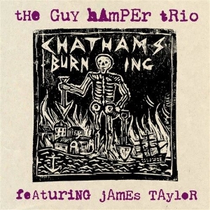 Guy Hamper Trio & James Taylor – 7-Chatham's Burning