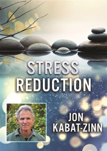 Movie – Stress Reduction With Jon Kabat