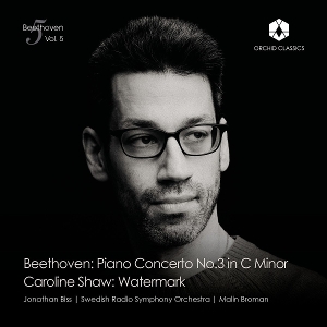 Biss, Jonathan & Swedish Radio Symphony Orchestra & Malin Broman – Beethoven Vol. 5: Piano Concerto No.3 In C Minor / Caroline Shaw: Watermark