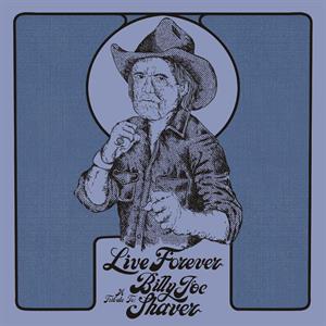 Shaver, Billy Joe – Live Forever: a Tribute To Billy Joe Shaver
