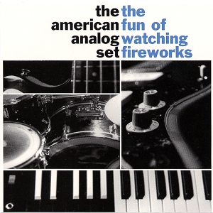 American Analog Set – The Fun of Watching Fireworks