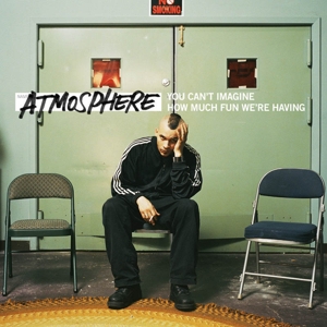 Atmosphere – You Can't Imagine How Much Fun