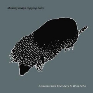 Coenders, Annemarieke & Wim Sebo – Making Heaps Digging Holes