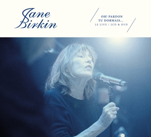 Birkin, Jane – Oh ! Pardon Tu Dormais... Le Live