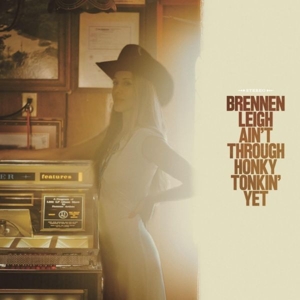Leigh, Brennen – Ain't Through Honky Tonkin' Yet