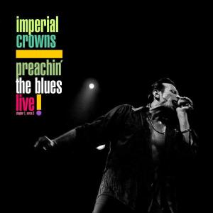 Imperial Crowns – Preachin' the Blues Live