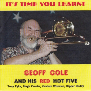 Cole, Geoff & His Red Hot Five – It's Time Your Learnt