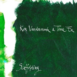 Vandermark, Ken & Terrie Ex – Scaffolding