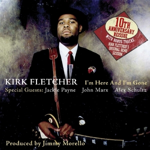 Fletcher, Kirk – I'm Here and I'm Gone