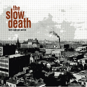 Slow Death, the – Born Ugly Got Worse