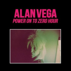 Vega, Alan -& Marc Hurtado- – Power On To Zero