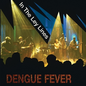 Dengue Fever – In the Ley Lines