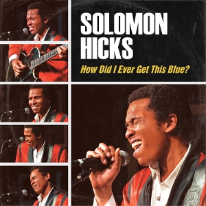 Hicks, Solomon – How Did I Ever Get This Blue