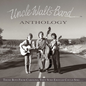 Uncle Walts Band – Anthology: Those Boys From Carolina, They Sure Could Sing...