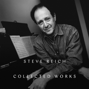 Reich, Steve – Collected Works