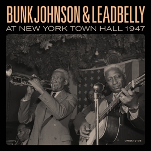 Bunk Johnson & Lead Belly – Bunk Johnson & Leadbelly At New York Town Hall 1947