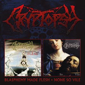 Cryptopsy – Blasphemy Made Flesh / None So Vile