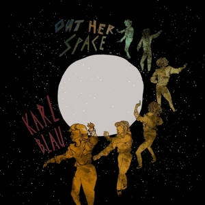 Blau, Karl – Out Her Space