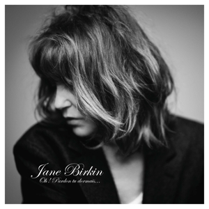 Birkin, Jane – Oh! Pardon Tu Dormais...