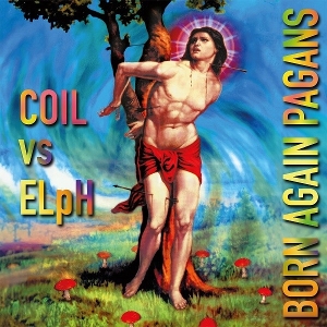 Coil Vs Elph – Born Again Pagans